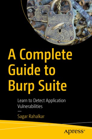 A Complete Guide To Burp Suite Learn To Detect Application Vulnerabilities 1st Ed Sagar Rahalkar