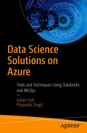 Data Science Solutions On Azure Tools And Techniques Using Databricks And Mlops 1st Ed Julian Soh