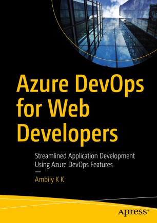 Azure Devops For Web Developers Streamlined Application Development Using Azure Devops Features 1st Ed Ambily K K