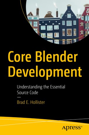 Core Blender Development Understanding The Essential Source Code 1st Ed Brad E Hollister