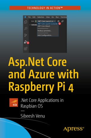 Aspnet Core And Azure With Raspberry Pi 4 Net Core Applications In Raspbian Os 1st Ed Sibeesh Venu