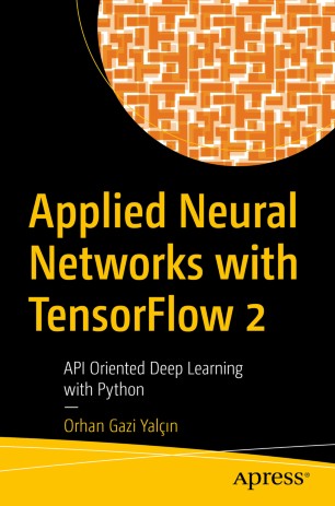 Applied Neural Networks With Tensorflow 2 Api Oriented Deep Learning With Python 1st Ed Orhan Gazi Yaln
