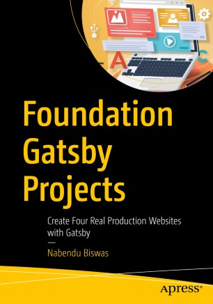 Foundation Gatsby Projects Create Four Real Production Websites With Gatsby 1st Ed Nabendu Biswas
