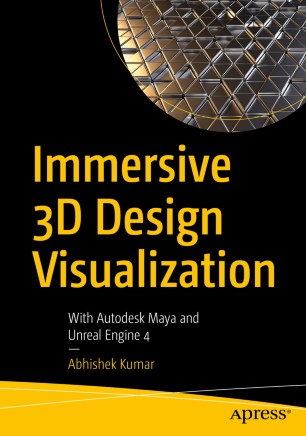 Immersive 3d Design Visualization With Autodesk Maya And Unreal Engine 4 1st Ed Abhishek Kumar