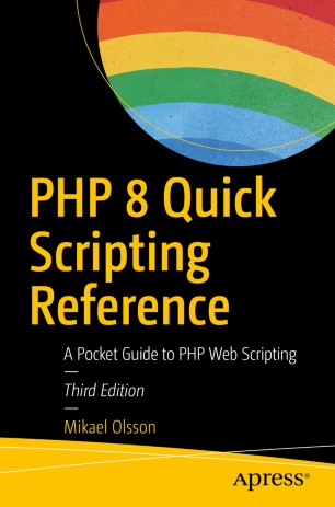 Php 8 Quick Scripting Reference A Pocket Guide To Php Web Scripting 3rd Ed Mikael Olsson
