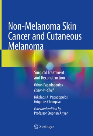 Nonmelanoma Skin Cancer And Cutaneous Melanoma Surgical Treatment And Reconstruction 1st Ed Othon Papadopoulos