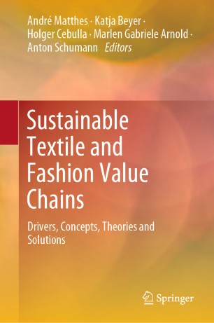 Sustainable Textile And Fashion Value Chains Drivers Concepts Theories And Solutions 1st Ed Andr Matthes