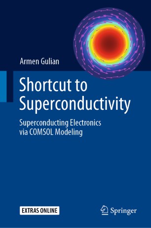 Shortcut To Superconductivity Superconducting Electronics Via Comsol Modeling 1st Ed Armen Gulian