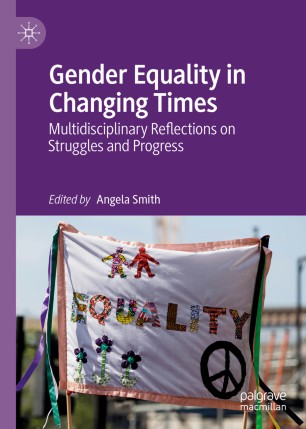 Gender Equality In Changing Times Multidisciplinary Reflections On Struggles And Progress 1st Ed Angela Smith