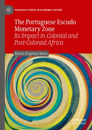 The Portuguese Escudo Monetary Zone Its Impact In Colonial And Postcolonial Africa 1st Ed Maria Eugnia Mata