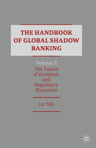 The Handbook Of Global Shadow Banking Volume Ii The Future Of Economic And Regulatory Dynamics 1st Ed Luc Nijs