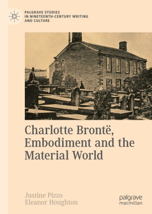 Charlotte Bront Embodiment And The Material World 1st Ed Justine Pizzo