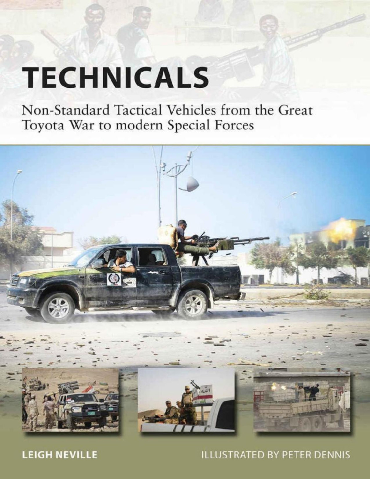 Technicals Nonstandard Tactical Vehicles From The Great Toyota War To Modern Special Forces Leigh Neville