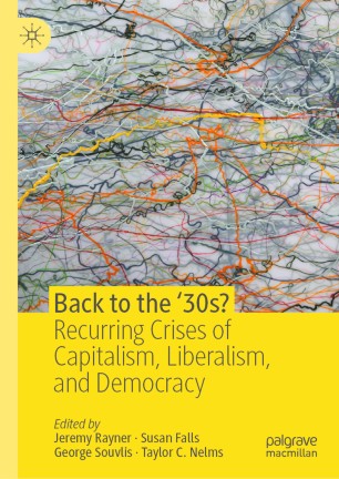 Back To The 30s Recurring Crises Of Capitalism Liberalism And Democracy 1st Ed Jeremy Rayner