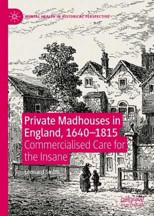 Private Madhouses In England 16401815 Commercialised Care For The Insane 1st Ed Leonard Smith