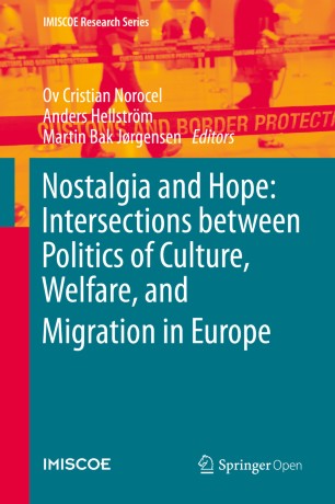 Nostalgia And Hope Intersections Between Politics Of Culture Welfare And Migration In Europe 1st Ed Ov Cristian Norocel