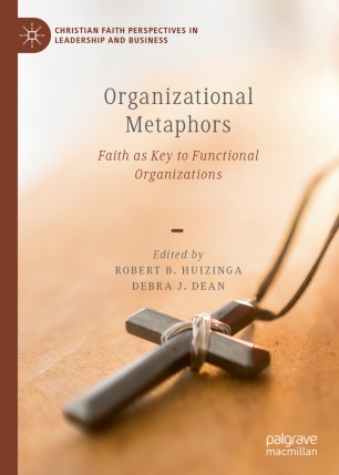 Organizational Metaphors Faith As Key To Functional Organizations 1st Ed Robert B Huizinga