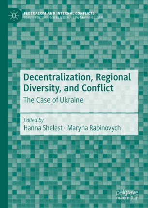 Decentralization Regional Diversity And Conflict The Case Of Ukraine 1st Ed Hanna Shelest