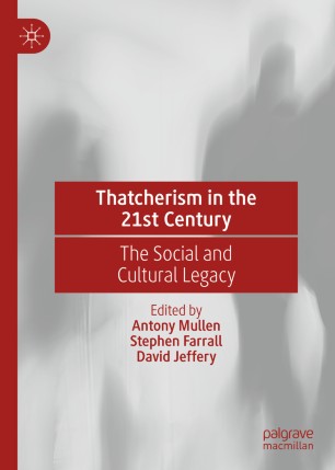 Thatcherism In The 21st Century The Social And Cultural Legacy 1st Ed Antony Mullen