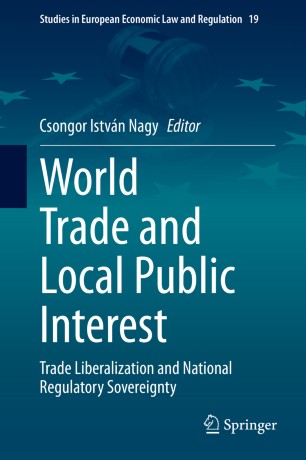 World Trade And Local Public Interest Trade Liberalization And National Regulatory Sovereignty 1st Ed Csongor Istvn Nagy