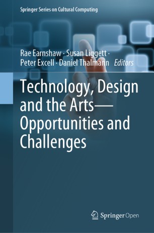 Technology Design And The Arts Opportunities And Challenges 1st Ed Rae Earnshaw