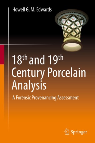 18th And 19th Century Porcelain Analysis A Forensic Provenancing Assessment 1st Ed Howell G M Edwards