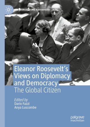Eleanor Roosevelts Views On Diplomacy And Democracy The Global Citizen 1st Ed Dario Fazzi