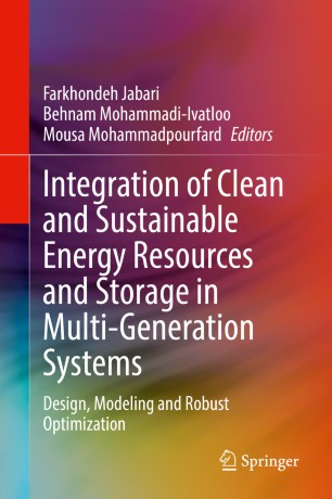 Integration Of Clean And Sustainable Energy Resources And Storage In Multigeneration Systems Design Modeling And Robust Optimization 1st Ed Farkhondeh Jabari