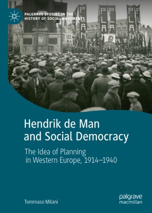 Hendrik De Man And Social Democracy The Idea Of Planning In Western Europe 19141940 1st Ed Tommaso Milani