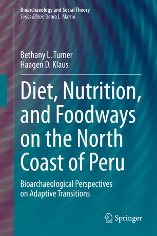 Diet Nutrition And Foodways On The North Coast Of Peru Bioarchaeological Perspectives On Adaptive Transitions 1st Ed Bethany L Turner
