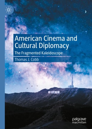 American Cinema And Cultural Diplomacy The Fragmented Kaleidoscope 1st Ed Thomas J Cobb