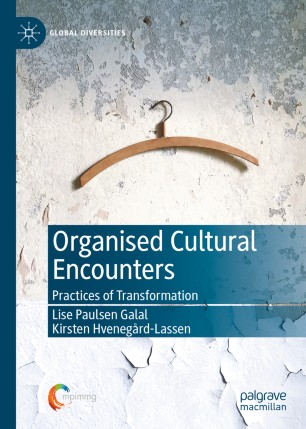 Organised Cultural Encounters Practices Of Transformation 1st Ed Lise Paulsen Galal