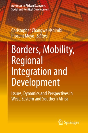 Borders Mobility Regional Integration And Development Issues Dynamics And Perspectives In West Eastern And Southern Africa 1st Ed Christopher Changwe Nshimbi