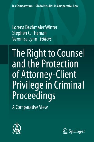 The Right To Counsel And The Protection Of Attorneyclient Privilege In Criminal Proceedings A Comparative View 1st Ed Lorena Bachmaier Winter
