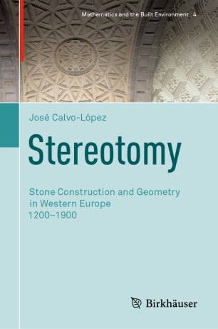 Stereotomy Stone Construction And Geometry In Western Europe 12001900 1st Ed Jos Calvolpez