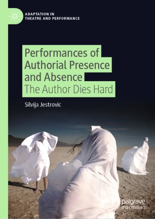 Performances Of Authorial Presence And Absence The Author Dies Hard 1st Ed Silvija Jestrovic
