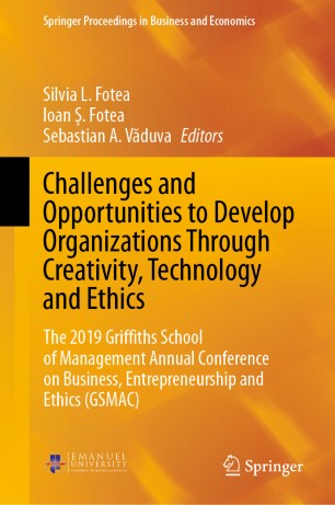 Challenges And Opportunities To Develop Organizations Through Creativity Technology And Ethics The 2019 Griffiths School Of Management Annual Conference On Business Entrepreneurship And Ethics Gsmac 1st Ed Silvia L Fotea