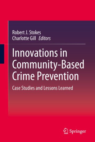 Innovations In Communitybased Crime Prevention Case Studies And Lessons Learned 1st Ed Robert J Stokes