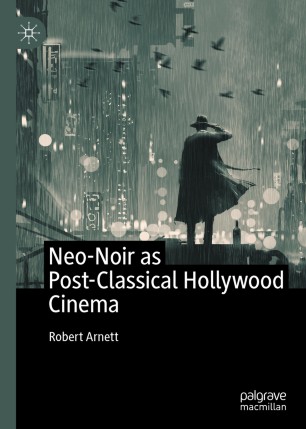 Neonoir As Postclassical Hollywood Cinema 1st Ed Robert Arnett