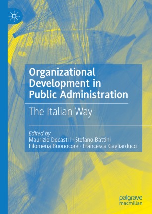 Organizational Development In Public Administration The Italian Way 1st Ed Maurizio Decastri