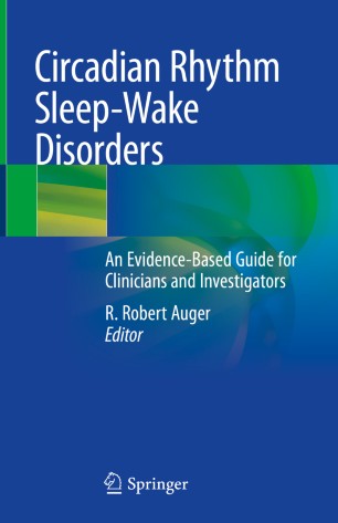 Circadian Rhythm Sleepwake Disorders An Evidencebased Guide For Clinicians And Investigators 1st Ed R Robert Auger