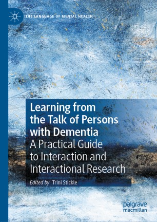 Learning From The Talk Of Persons With Dementia A Practical Guide To Interaction And Interactional Research 1st Ed Trini Stickle