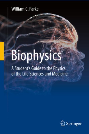 Biophysics A Students Guide To The Physics Of The Life Sciences And Medicine 1st Ed William C Parke