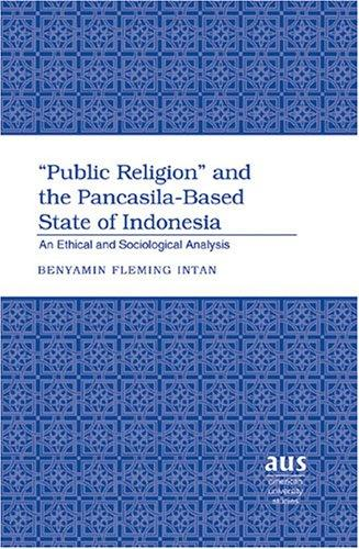 Public Religion And The Pancasilabased State Of Indonesia An Ethical And Sociological Analysis Benyamin Fleming Intan