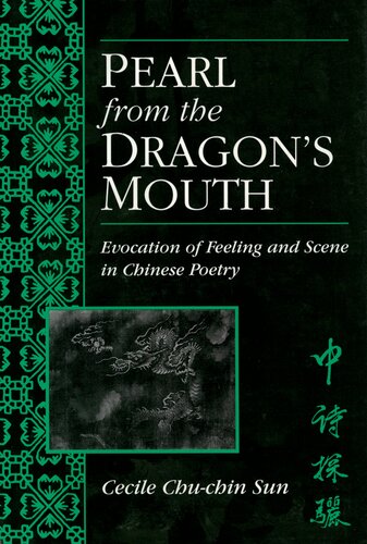 Pearl From The Dragons Mouth Evocation Of Feeling And Scene In Chinese Poetry Cecile Chuchin Sun