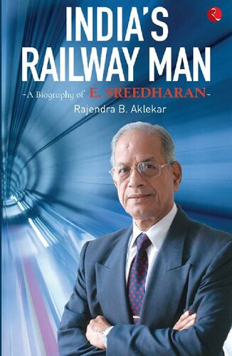 Indias Railway Man A Biography Of E Sreedharan Rajendra B Aklekar