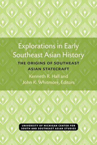 Explorations In Early Southeast Asian History The Origins Of Southeast Asian Statecraft Kenneth Hall
