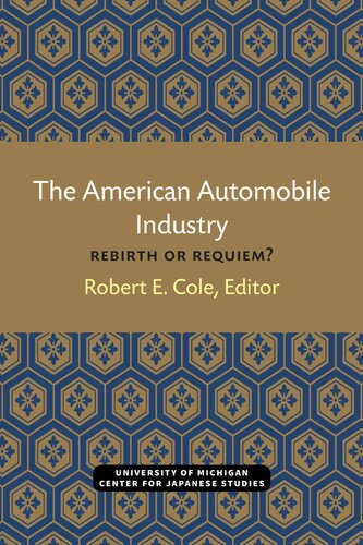 American Automobile Industry Rebirth Or Requiem Robert E Cole