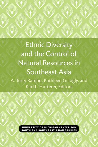 Ethnic Diversity And The Control Of Natural Resources In Southeast Asia A Terry Rambo Kathleen Gillogly Karl L Hutterer