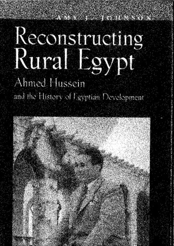 Reconstructing Rural Egypt Ahmed Hussein And The History Of Egyptian Development Amy J Johnson